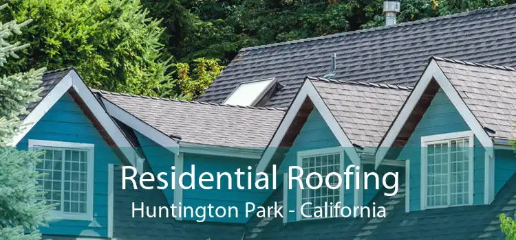 Residential Roofing Huntington Park - California