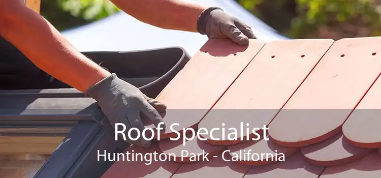 Roof Specialist Huntington Park - California